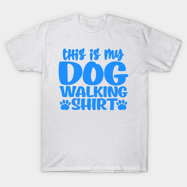 This is my dog walking shirt T-Shirt by colorsplash